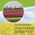 Guter Boden für gute Ideen. Informationen zur Förderung von LEADER-Projekten